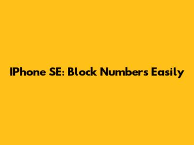 IPhone SE: Block Numbers Easily