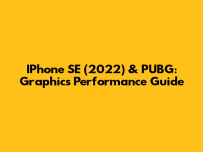 IPhone SE (2022) & PUBG: Graphics Performance Guide