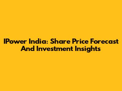IPower India: Share Price Forecast And Investment Insights