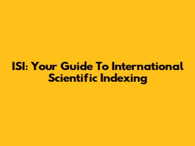 ISI: Your Guide To International Scientific Indexing