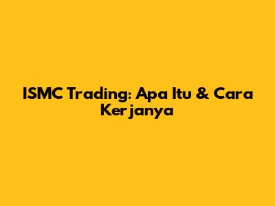 ISMC Trading: Apa Itu & Cara Kerjanya