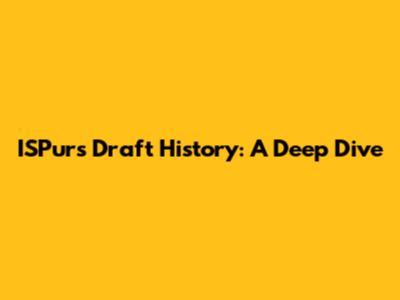 ISPurs Draft History: A Deep Dive