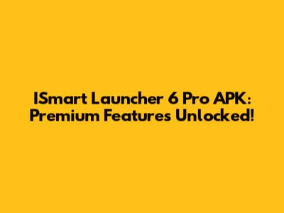 ISmart Launcher 6 Pro APK: Premium Features Unlocked!