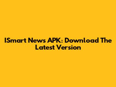 ISmart News APK: Download The Latest Version