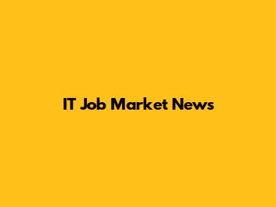 IT Job Market News
