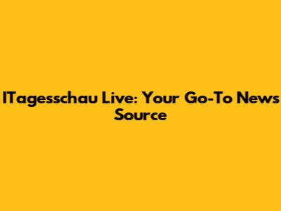 ITagesschau Live: Your Go-To News Source