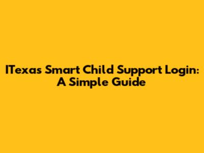 ITexas Smart Child Support Login: A Simple Guide