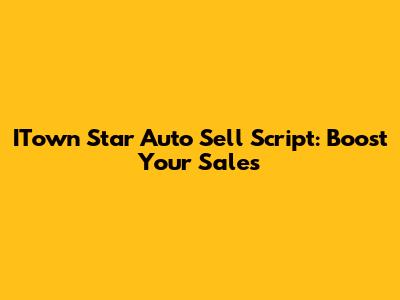 ITown Star Auto Sell Script: Boost Your Sales