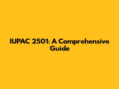 IUPAC 2501: A Comprehensive Guide