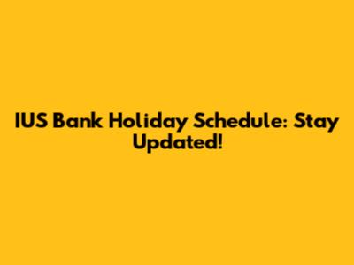 IUS Bank Holiday Schedule: Stay Updated!