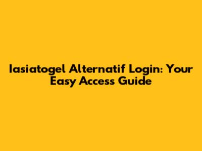 Iasiatogel Alternatif Login: Your Easy Access Guide