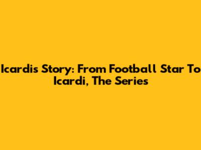 Icardi's Story: From Football Star To "Icardi, The Series"