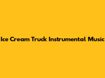 Ice Cream Truck Instrumental Music