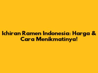 Ichiran Ramen Indonesia: Harga & Cara Menikmatinya!