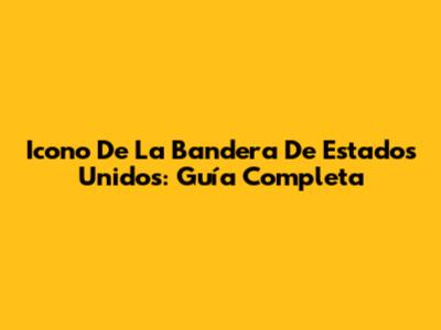 Icono De La Bandera De Estados Unidos: Guía Completa