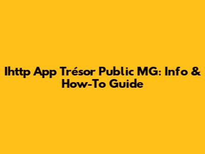 Ihttp App Trésor Public MG: Info & How-To Guide