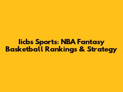 Iicbs Sports: NBA Fantasy Basketball Rankings & Strategy