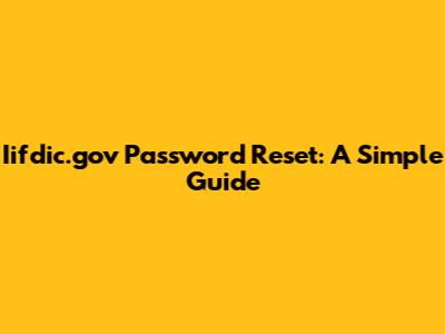 Iifdic.gov Password Reset: A Simple Guide