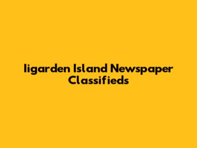 Iigarden Island Newspaper Classifieds