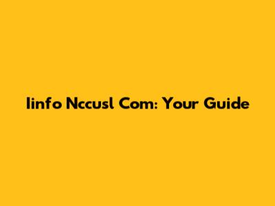 Iinfo Nccusl Com: Your Guide