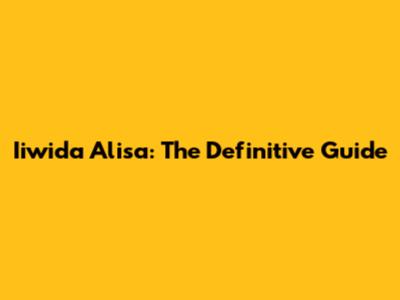 Iiwida Alisa: The Definitive Guide