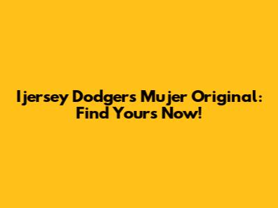 Ijersey Dodgers Mujer Original: Find Yours Now!