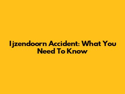 Ijzendoorn Accident: What You Need To Know