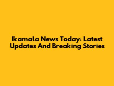 Ikamala News Today: Latest Updates And Breaking Stories