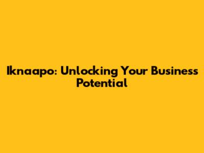 Iknaapo: Unlocking Your Business Potential