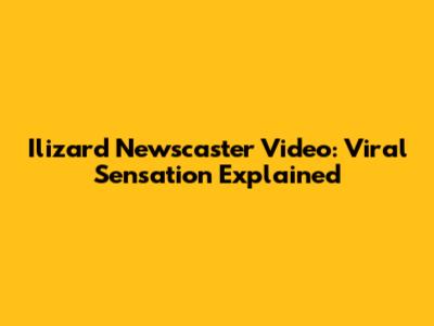Ilizard Newscaster Video: Viral Sensation Explained
