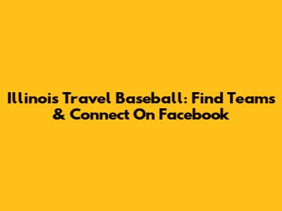 Illinois Travel Baseball: Find Teams & Connect On Facebook