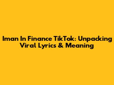 Iman In Finance TikTok: Unpacking Viral Lyrics & Meaning