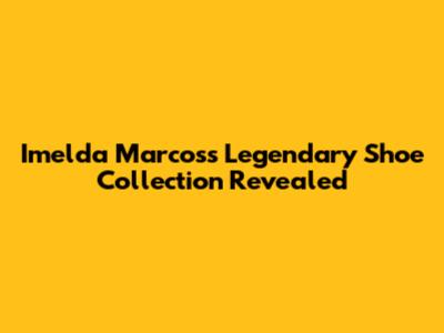 Imelda Marcos's Legendary Shoe Collection Revealed