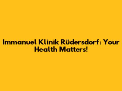Immanuel Klinik Rüdersdorf: Your Health Matters!