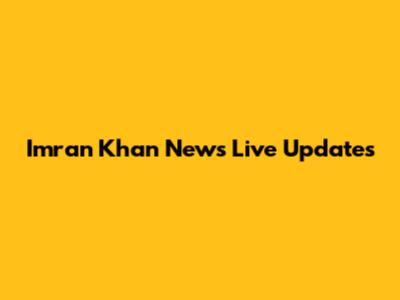Imran Khan News Live Updates