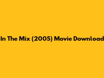 In The Mix (2005) Movie Download
