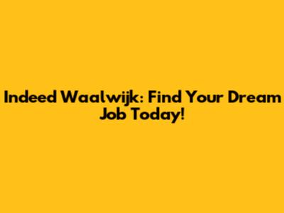 Indeed Waalwijk: Find Your Dream Job Today!