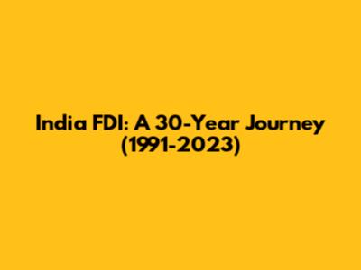 India FDI: A 30-Year Journey (1991-2023)