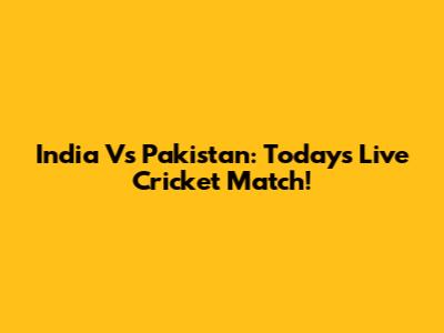 India Vs Pakistan: Today's Live Cricket Match!