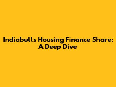 Indiabulls Housing Finance Share: A Deep Dive