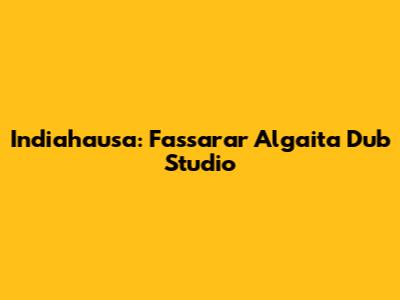 Indiahausa: Fassarar Algaita Dub Studio