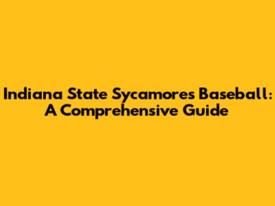 Indiana State Sycamores Baseball: A Comprehensive Guide