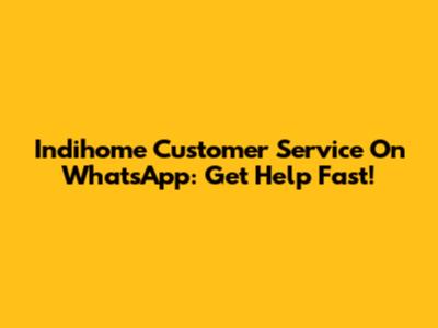 Indihome Customer Service On WhatsApp: Get Help Fast!