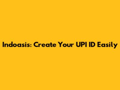 Indoasis: Create Your UPI ID Easily