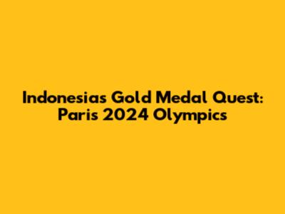 Indonesia's Gold Medal Quest: Paris 2024 Olympics