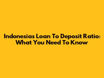 Indonesia's Loan To Deposit Ratio: What You Need To Know