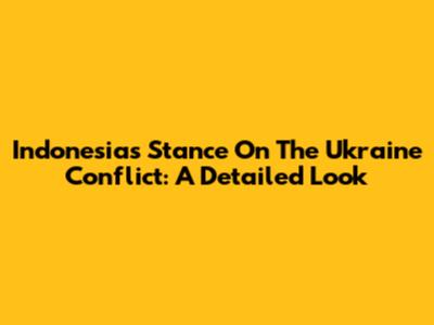 Indonesia's Stance On The Ukraine Conflict: A Detailed Look