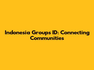 Indonesia Groups ID: Connecting Communities
