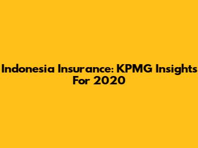 Indonesia Insurance: KPMG Insights For 2020