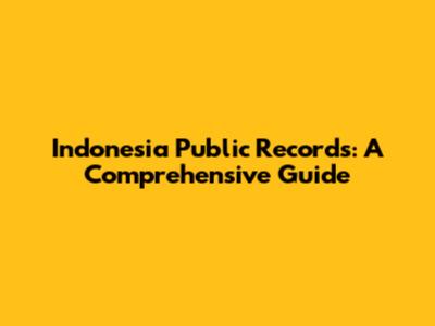 Indonesia Public Records: A Comprehensive Guide